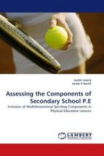 Assessing the Components of Secondary School P.E : Inclusion of Multidimensional Sporting Components in Physical Education Lessons （2011. 68 S.）