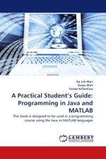 A Practical Student's Guide: Programming in Java and MATLAB : This book is designed to be used in a programming course using the Java or MATLAB languages （2011. 268 S. 220 mm）