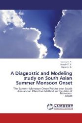 A Diagnostic and Modeling study on South Asian Summer Monsoon Onset : The Summer Monsoon Onset Process over South Asia and an Objective Method for the date of Monsoon Onset （2011. 272 p.）
