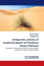 Antipyretic activity of medicinal plants of Cholistan Desert Pakistan : Evaluation of antipyretic activity of some medicinal plants from Cholistan Desert Pakisan （2011. 84 S.）