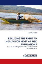 REALIZING THE RIGHT TO HEALTH FOR MOST AT RISK POPULATIONS : The Case Of Fishing Communities In The Context Of HIV and AIDS （2011. 84 S. 220 mm）