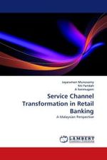 Service Channel Transformation in Retail Banking : A Malaysian Perspective （2011. 92 S.）