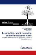 Resprouting, Multi-stemming and the Persistence Niche : Their Role in the Structure and Dynamics of Subtropical Coastal Dune Forest （2011. 164 S. 220 mm）