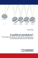 A political pendulum? : The waxing and waning of career service employment in the Queensland Public Service 1859-2000 （2011. 360 S. 220 mm）