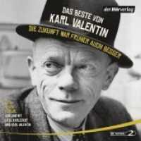 Das Beste von Karl Valentin. Die Zukunft war früher auch besser, 6 Audio-CDs : Originaltöne und zwei Features. 390 Min.. CD Standard Audio Format.Lesung. （2016. 135 mm）