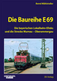 Die Baureihe E 69 : Die bayerischen Lokalbahn-Elloks und die Strecke Murnau - Oberammergau （2025. 192 S. ca. 300 Abb. 297 mm）