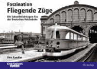 Faszination Fliegende Züge : Die Schnelltriebwagen-Ära der Deutschen Reichsbahn （2022. 128 S. ca. 150 Abb. 21 x 30 cm）