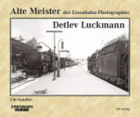 Alte Meister der Eisenbahn-Photographie: Detlev Luckmann (Alte Meister der Eisenbahn-Photographie) （2022. 144 S. 169 s/w-Abbildungen. 215 x 260 mm）