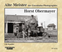 Alte Meister der Eisenbahn-Photographie: Horst Obermayer (Alte Meister der Eisenbahn-Photographie) （2023. 144 S. ca. 175 Abb. 215 x 260 cm）