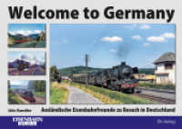 Welcome to Germany : Ausländische Eisenbahnfreunde zu Besuch in Deutschland （2023. 144 S. ca. 175 Abb. 21 x 30 cm）