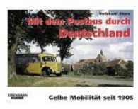 Mit dem Postbus durch Deutschland : Gelbe Mobilität seit 1905 (Eisenbahn-Kurier) （2018. 128 S. m. 180 Abb.; 32 Seiten in Farbe. 300 cm）