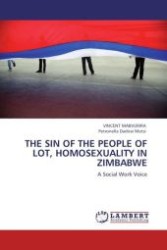 THE SIN OF THE PEOPLE OF LOT, HOMOSEXUALITY IN ZIMBABWE : A Social Work Voice （2011. 56 S.）