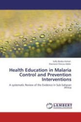 Health Education in Malaria Control and Prevention Interventions : A systematic Review of the Evidence in Sub-Saharan Africa （2011. 104 S. 220 mm）