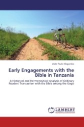 Early Engagements with the Bible in Tanzania : A Historical and Hermeneutical Analysis of Ordinary Readers' Transaction with the Bible among the Gogo （2011. 216 S. 220 mm）