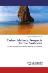 Carbon Markets; Prospects for the Caribbean : A Case Study of Solar Water Heating in Barbados （2011. 116 S.）