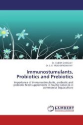 Immunostumulants, Probiotics and Prebiotics : Importance of immunostimulants, probiotic and prebiotic feed supplements in Poultry ration & in commercial Aquaculture （2011. 60 S. 220 mm）