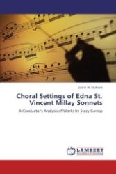 Choral Settings of Edna St. Vincent Millay Sonnets : A Conductor's Analysis of Works by Stacy Garrop （Aufl. 2011. 240 S.）
