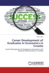 Career Development of Graduates in Economics in Croatia : Career Development of Graduates in Economics and Business Administration in Croatia （Aufl. 2012. 152 S.）