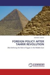 FOREIGN POLICY AFTER TAHRIR REVOLUTION : (Re)-Defining the Role of Egypt in the Middle East （2011. 144 S. 220 mm）
