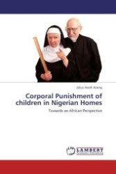 Corporal Punishment of children in Nigerian Homes : Towards an African Perspective （Aufl. 2011. 104 S.）