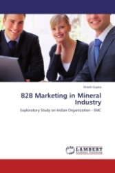 B2B Marketing in Mineral Industry : Exploratory Study on Indian Organization - SMC （2011. 60 S.）
