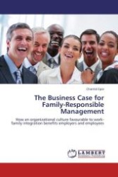 The Business Case for Family-Responsible Management : How an organizational culture favourable to work-family integration benefits employers and employees （2011. 360 S.）