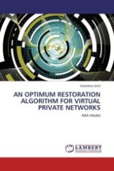 AN OPTIMUM RESTORATION ALGORITHM FOR VIRTUAL PRIVATE NETWORKS : ARA Model （2011. 60 S.）