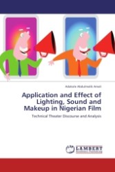 Application and Effect of Lighting, Sound and Makeup in Nigerian Film : Technical Theater Discourse and Analysis （2011. 84 S.）