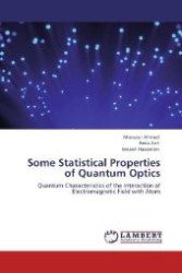 Some Statistical Properties of Quantum Optics : Quantum Characteristics of the Interaction of Electromagnetic Field with Atom （2011. 120 S. 220 mm）