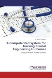 A Computerized System for Tracking Clinical Engineering Outcomes : using Statistical Process Control （2011. 96 S. 220 mm）