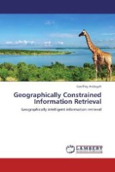Geographically Constrained Information Retrieval : Geographically intelligent information retrieval （2011. 220 S. 220 mm）