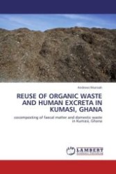 REUSE OF ORGANIC WASTE AND HUMAN EXCRETA IN KUMASI, GHANA : cocomposting of faecal matter and domestic waste in Kumasi, Ghana （2011. 112 S.）