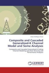 Composite and Cascaded Generalized-K Channel Model and Some Analyses : Composite and Cascaded Generalized-K Fading Channel Modeling and Their Diversity and Performance Analyses （2011. 84 S.）