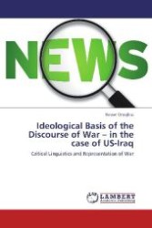 Ideological Basis of the Discourse of War - in the case of US-Iraq : Critical Linguistics and Representation of War （Aufl. 2012. 116 S. 220 mm）