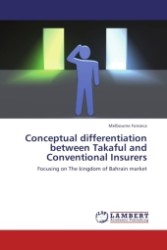 Conceptual differentiation between Takaful and Conventional Insurers : Focusing on The kingdom of Bahrain market （2011. 96 S. 220 mm）