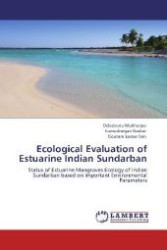 Ecological Evaluation of Estuarine Indian Sundarban : Status of Estuarine Mangroves Ecology of Indian Sundarban based on Important Environmental Parameters （2011. 152 S. 220 mm）