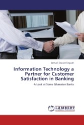 Information Technology a Partner for Customer Satisfaction in Banking : A Look at Some Ghanaian Banks （2011. 92 S.）