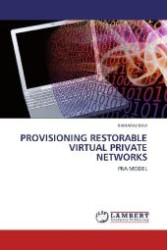 PROVISIONING RESTORABLE VIRTUAL PRIVATE NETWORKS : PRA MODEL （2011. 64 S. 220 mm）