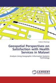 Geospatial Perspectives on Satisfaction with Health Services in Malawi : Analysis Using Geographic Information Systems Technology （2011. 136 S. 220 mm）