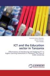 ICT and the Education sector in Tanzania : Effectiveness of Introducing and Applying ICT in Higher Learning Institutions in Tanzania: The Case of Ardhi University （2011. 84 S.）