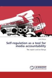 Self-regulation as a tool for media accountability : The report card on Kenya （2011. 84 S. 220 mm）