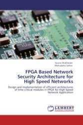 FPGA Based Network Security Architecture for High Speed Networks : Design and Implementation of efficient architectures of time critical modules in FPGA for High Speed Network Application （2011. 80 p. 220 mm）