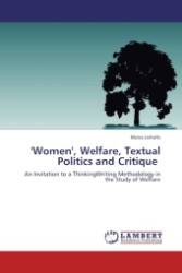 'Women', Welfare, Textual Politics and Critique : An Invitation to a ThinkingWriting Methodology in the Study of Welfare （2011. 240 S.）
