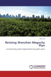 Revising Shenzhen Megacity Plan : counteracting urban fragmentation by public space （Aufl. 2011. 124 S. 220 x 150 mm）