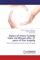 Status of Union Carbide India Ltd Bhopal after 27 years of Gas tragedy : Effects of hazardous chemical on Human Health （Aufl. 2011. 84 S. 220 mm）