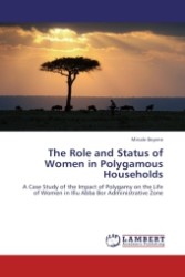 The Role and Status of Women in Polygamous Households : A Case Study of the Impact of Polygamy on the Life of Women in Illu Abba Bor Administrative Zone （2011. 184 S.）