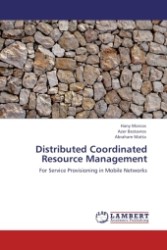 Distributed Coordinated Resource Management : For Service Provisioning in Mobile Networks （2011. 176 S.）