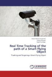 Real Time Tracking of the path of a Smart Flying Object : Tracking and Targeting a Smart Flying Object （2011. 56 S. 220 mm）