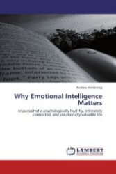 Why Emotional Intelligence Matters : In pursuit of a psychologically healthy, intimately connected, and vocationally valuable life （Aufl. 2011. 328 S. 220 x 150 mm）