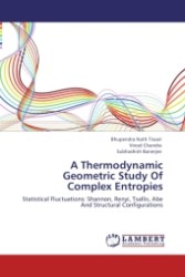 A Thermodynamic Geometric Study Of Complex Entropies : Statistical Fluctuations: Shannon, Renyi, Tsallis, Abe And Structural Configurations （2011. 108 S. 220 mm）